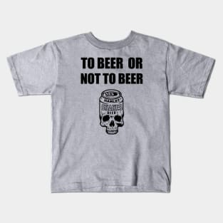 To Beer Or Not To Beer Kids T-Shirt